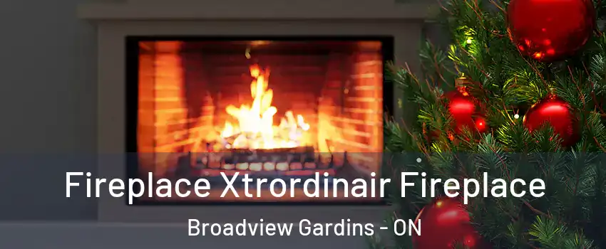  Fireplace Xtrordinair Fireplace Broadview Gardins - ON