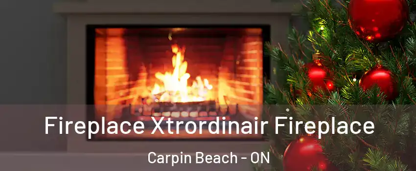  Fireplace Xtrordinair Fireplace Carpin Beach - ON