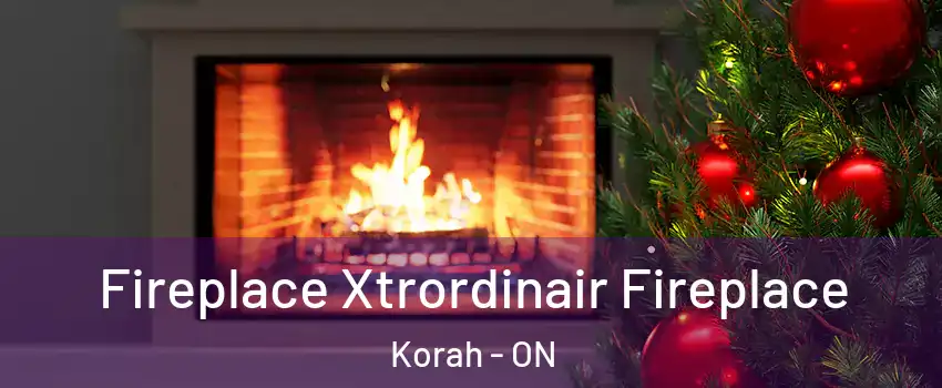  Fireplace Xtrordinair Fireplace Korah - ON