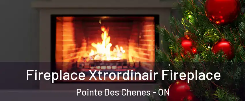  Fireplace Xtrordinair Fireplace Pointe Des Chenes - ON