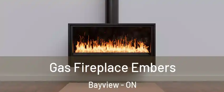  Gas Fireplace Embers Bayview - ON