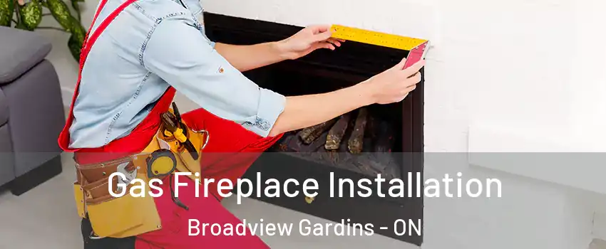 Gas Fireplace Installation Broadview Gardins - ON