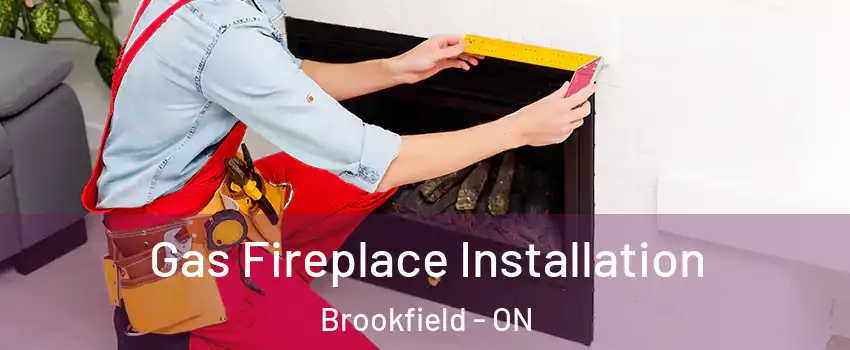  Gas Fireplace Installation Brookfield - ON