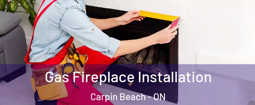  Gas Fireplace Installation Carpin Beach - ON