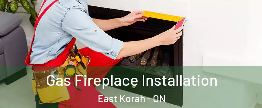  Gas Fireplace Installation East Korah - ON