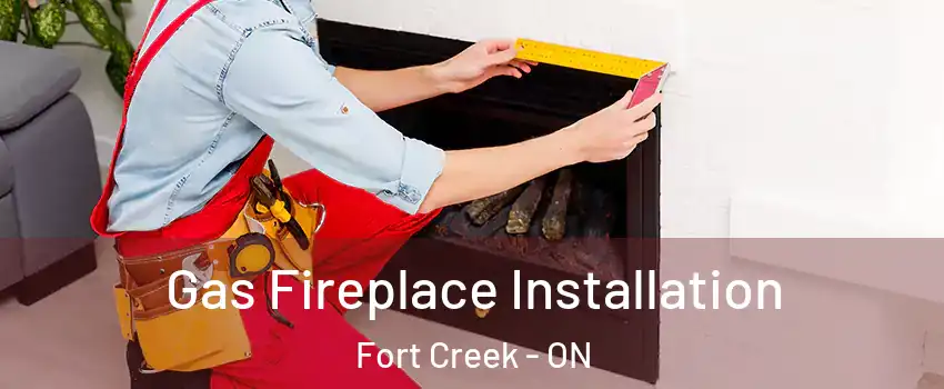  Gas Fireplace Installation Fort Creek - ON