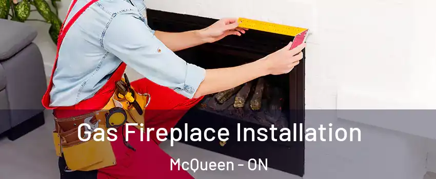  Gas Fireplace Installation McQueen - ON
