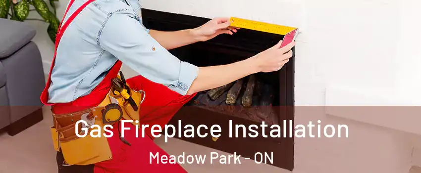  Gas Fireplace Installation Meadow Park - ON