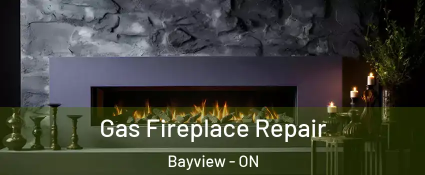  Gas Fireplace Repair Bayview - ON