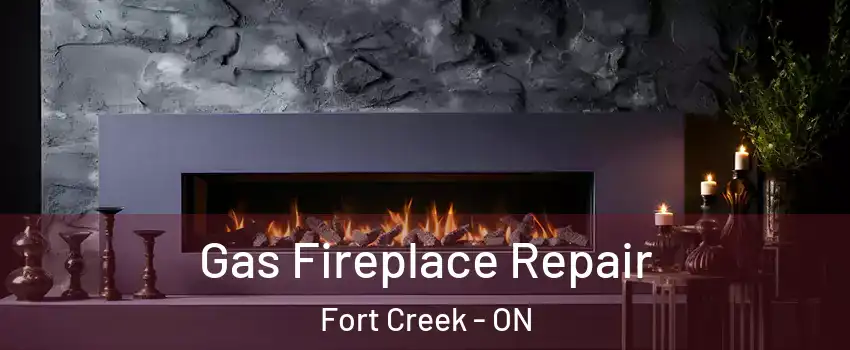  Gas Fireplace Repair Fort Creek - ON