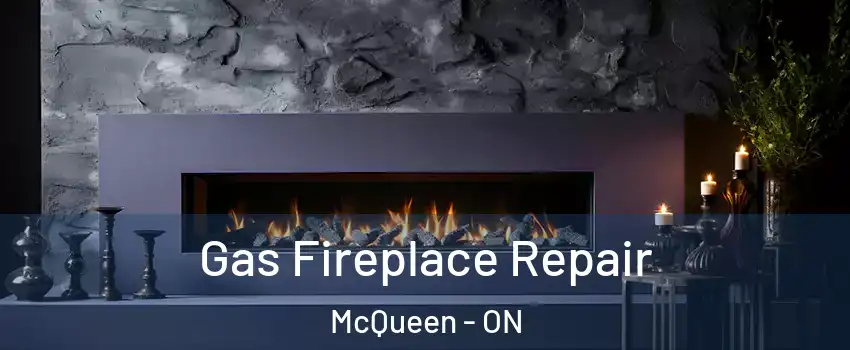  Gas Fireplace Repair McQueen - ON