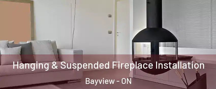  Hanging & Suspended Fireplace Installation Bayview - ON