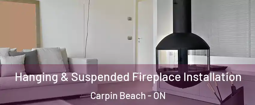  Hanging & Suspended Fireplace Installation Carpin Beach - ON
