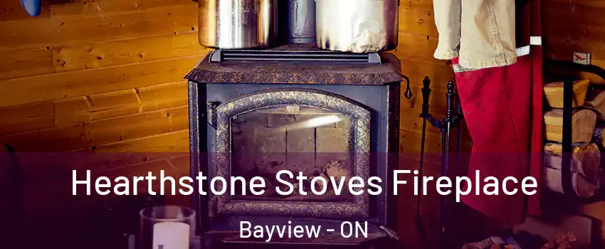 Hearthstone Stoves Fireplace Bayview - ON
