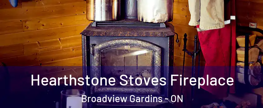  Hearthstone Stoves Fireplace Broadview Gardins - ON