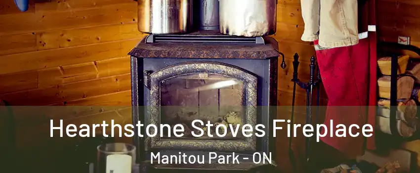  Hearthstone Stoves Fireplace Manitou Park - ON