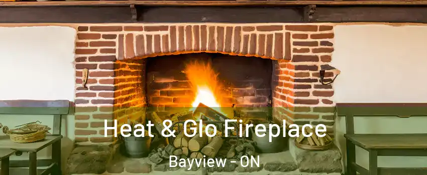  Heat & Glo Fireplace Bayview - ON