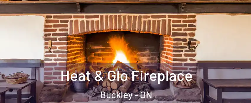  Heat & Glo Fireplace Buckley - ON