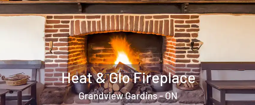  Heat & Glo Fireplace Grandview Gardins - ON