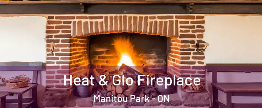  Heat & Glo Fireplace Manitou Park - ON