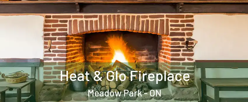  Heat & Glo Fireplace Meadow Park - ON