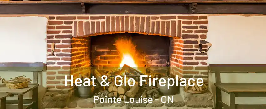  Heat & Glo Fireplace Pointe Louise - ON
