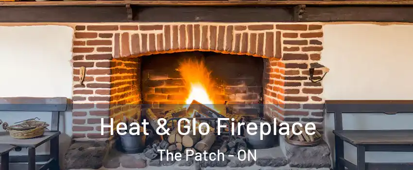  Heat & Glo Fireplace The Patch - ON