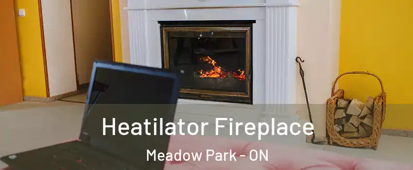  Heatilator Fireplace Meadow Park - ON