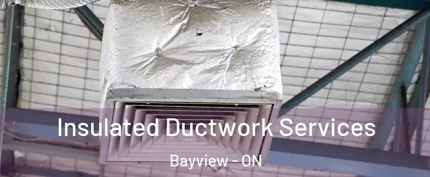  Insulated Ductwork Services Bayview - ON