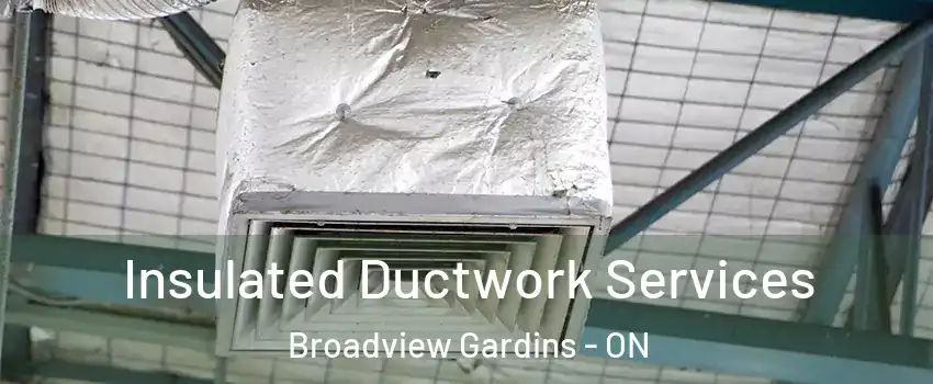 Insulated Ductwork Services Broadview Gardins - ON