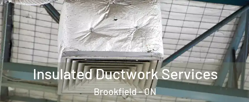  Insulated Ductwork Services Brookfield - ON