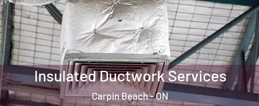 Insulated Ductwork Services Carpin Beach - ON