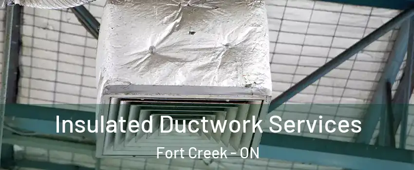  Insulated Ductwork Services Fort Creek - ON
