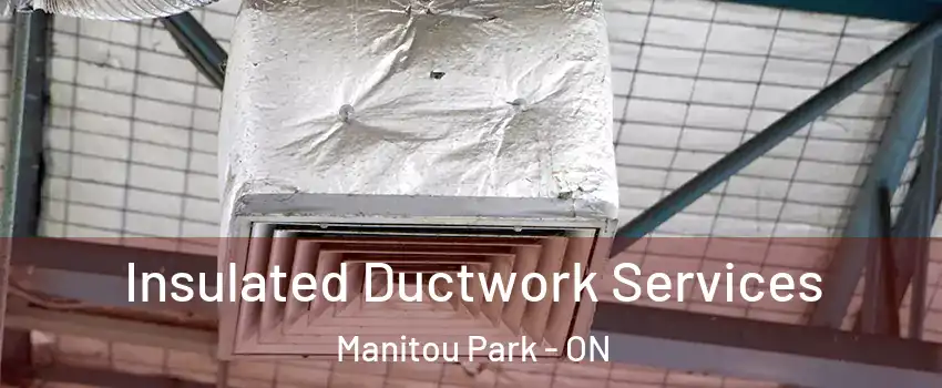  Insulated Ductwork Services Manitou Park - ON