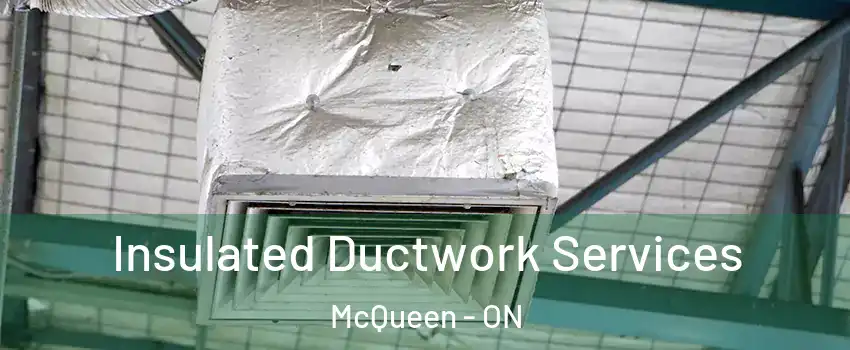  Insulated Ductwork Services McQueen - ON