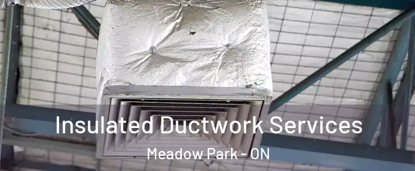  Insulated Ductwork Services Meadow Park - ON