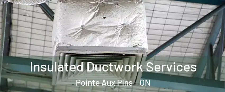  Insulated Ductwork Services Pointe Aux Pins - ON