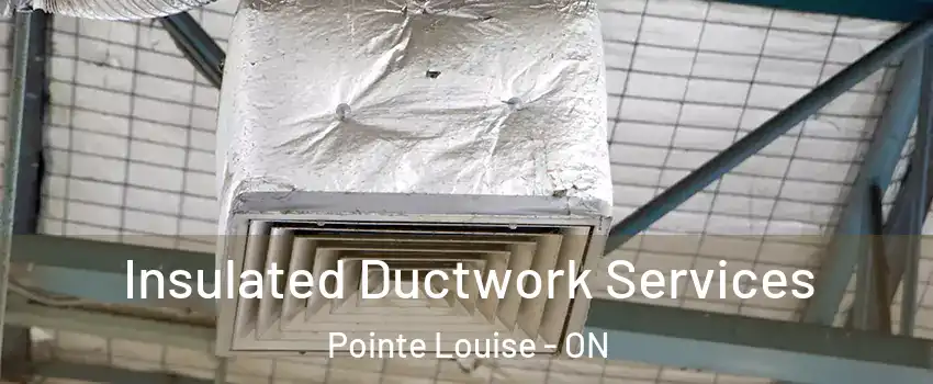 Insulated Ductwork Services Pointe Louise - ON