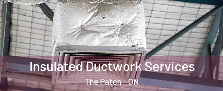  Insulated Ductwork Services The Patch - ON