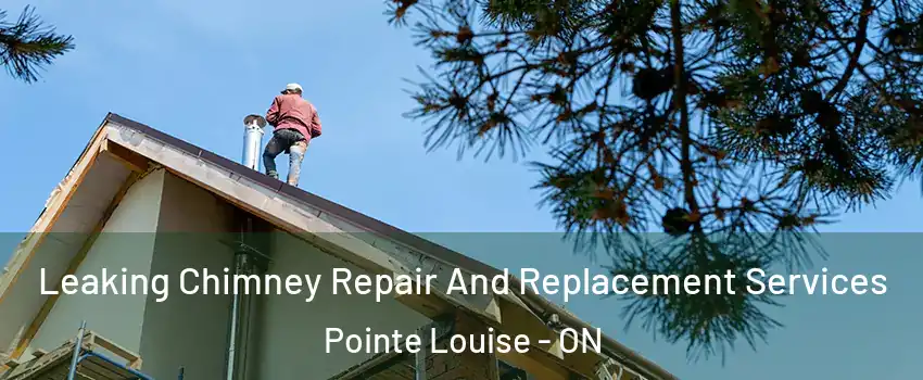  Leaking Chimney Repair And Replacement Services Pointe Louise - ON