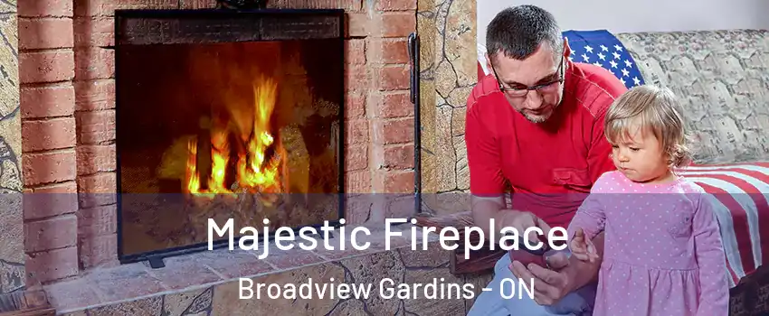  Majestic Fireplace Broadview Gardins - ON