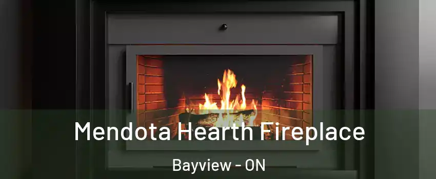  Mendota Hearth Fireplace Bayview - ON