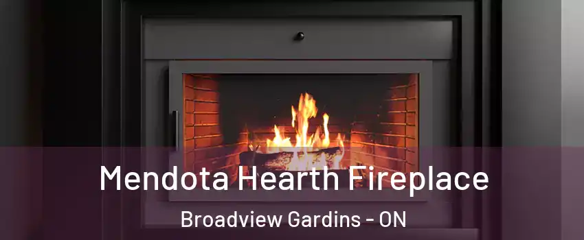  Mendota Hearth Fireplace Broadview Gardins - ON