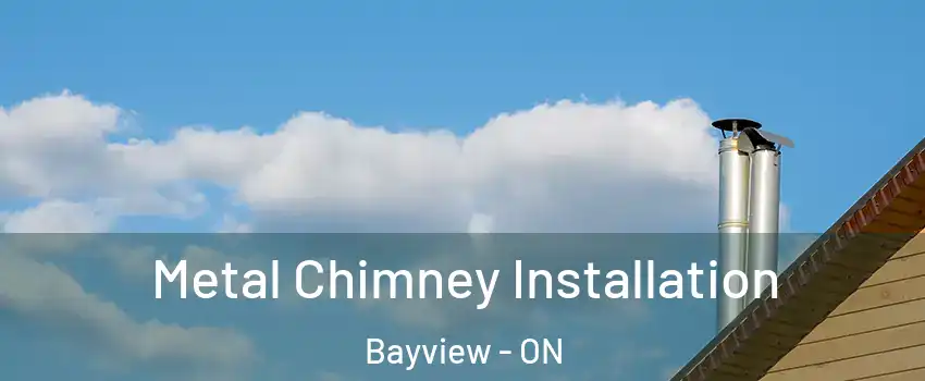  Metal Chimney Installation Bayview - ON