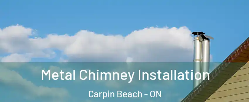  Metal Chimney Installation Carpin Beach - ON