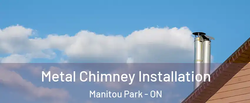  Metal Chimney Installation Manitou Park - ON