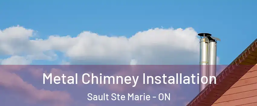  Metal Chimney Installation Sault Ste Marie - ON