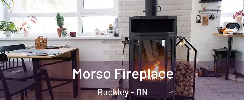  Morso Fireplace Buckley - ON