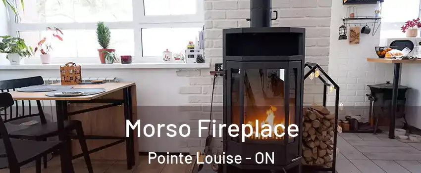  Morso Fireplace Pointe Louise - ON