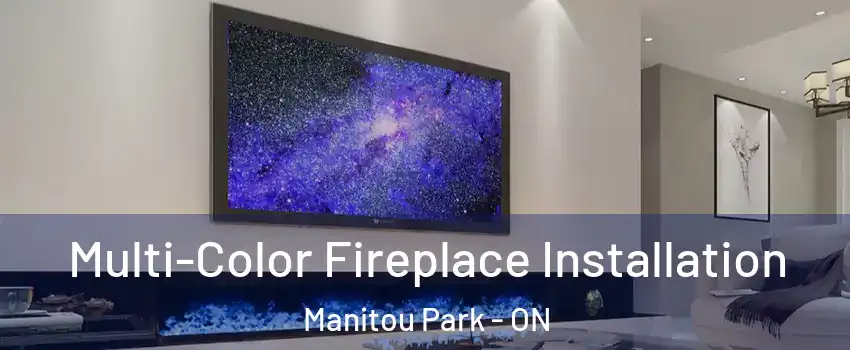  Multi-Color Fireplace Installation Manitou Park - ON